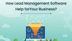 How Lead Management Software Help for Your Business?